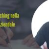 Integrare il Coaching nella Leadership Aziendale